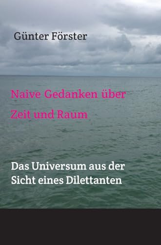Gedanken über Zeit und Raum: Das Universum aus der Sicht eines Nicht-Studierten