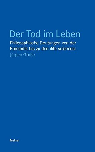 Der Tod im Leben: Philosophische Deutungen von der Romantik bis zu den ›life sciences‹ (Blaue Reihe)