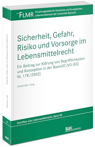 Sicherheit, Gefahr, Risiko und Vorsorge im Lebensmittelrecht: Ein Beitrag zur Klärung von Begrifflichkeiten und Konzeption in der BasisVO [VO (EG) Nr. ... Lebensmittelrecht der Universität Bayreuth)