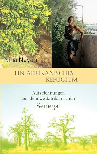Ein afrikanisches Refugium: Aufzeichnungen aus dem westafrikanischen Senegal