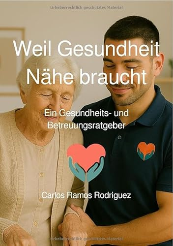 Weil Gesundheit Nähe braucht: Ein Gesundheits- und Betreuungsratgeber