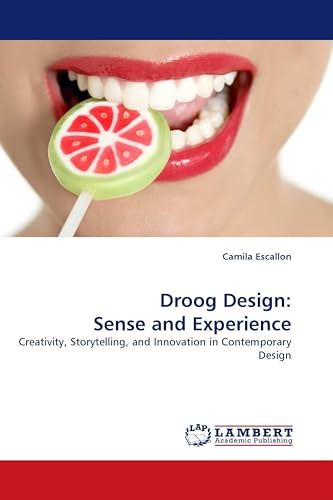 Droog Design: Sense and Experience: Creativity, Storytelling, and Innovation in Contemporary Design