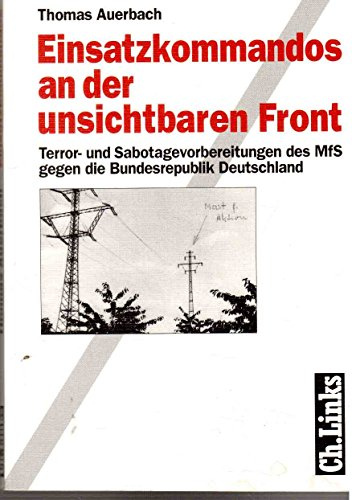 Einsatzkommandos an der unsichtbaren Front. Terror- und Sabotagevorbereitungen des MfS gegen die Bundesrepublik Deutschland