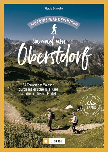 Wanderführer – Erlebnis-Wanderungen in und um Oberstdorf: 30 Touren am Wasser, durch malerische Täler und auf die schönsten Gipfel. Inkl. GPS-Tracks