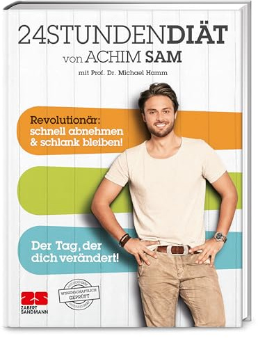 24STUNDENDIÄT von Achim Sam mit Prof. Dr. Michael Hamm. Revolutionär: schnell abnehmen & schlank bleiben. Der Tag, der dich verändert!: ... schlank bleiben! Der Tag, der dich verändert!