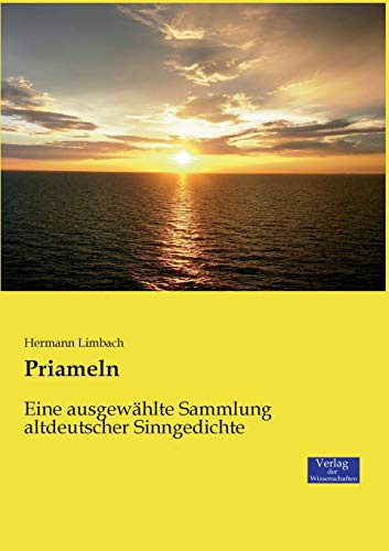 Priameln: Eine ausgewählte Sammlung altdeutscher Sinngedichte