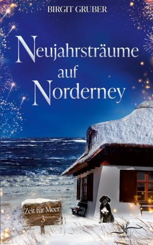 Neujahrsträume auf Norderney: Nordsee-Liebesroman - Second-Chance-Love trifft auf winterliche Inselromantik (Zeit für Meer, Band 3)