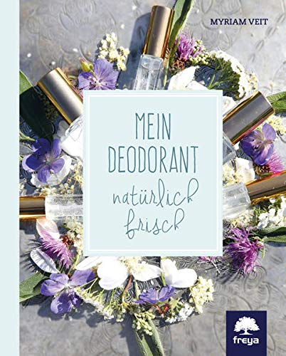 Mein Deodorant: natürlich frisch