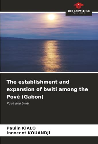 The establishment and expansion of bwiti among the Pové (Gabon): Pové and bwiti
