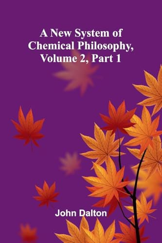 A new system of chemical philosophy, Volume 2, Part 1