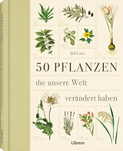 50 Pflanzen: 50 Pflanzen die unsere Welt verändert haben. Gewürze und Heilkräuter, Lebensmittel und Handelsware: Wie Pflanzen den Lauf der Geschichte ... Bildband mit vielen botanischen Zeichnungen.