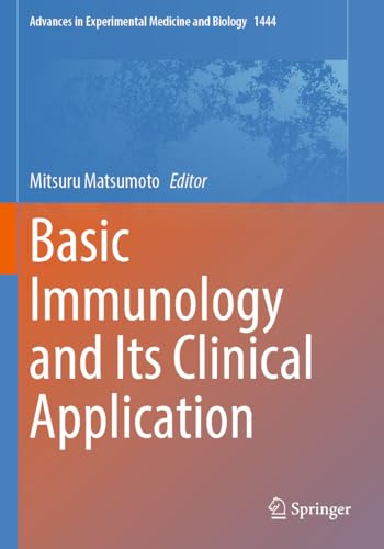 Basic Immunology and Its Clinical Application (Advances in Experimental Medicine and Biology, 1444)