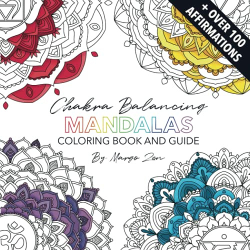 Chakra Balancing Mandalas Coloring Book and Guide: + Over 100 Affirmations