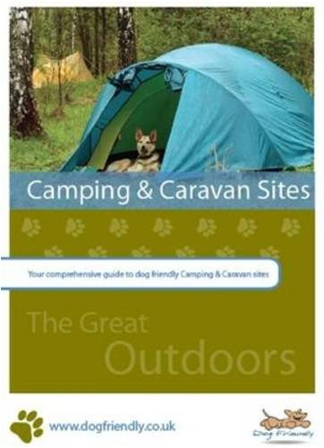 Dog Friendly Camping and Caravan Sites (England & Wales): Your Comprehensive Guide to Dog Friendly Camping and Caravan Sites
