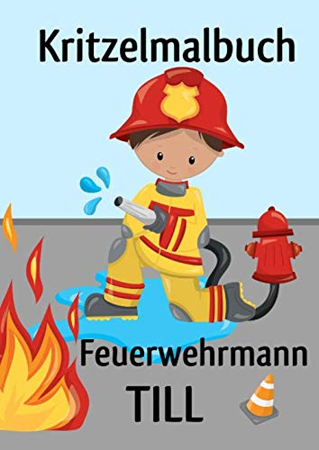 Kritzelmalbuch Feuerwehrmann TILL: Feuerwehr: Personalisiertes DIN A4-Malbuch mit Blankoseiten zum Kritzeln und Malen für Kinder ab 2 Jahren. In ... können die Bilder nicht verloren gehen.