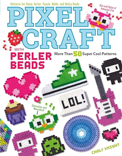 Pixel Craft with Perler Beads: More Than 50 Super Cool Patterns: Patterns for Hama, Perler, Pyssla, Nabbi, and Melty Beads (Design Originals) Retro 8-Bit Wearables, Jewelry, & Home Decor, Step-by-Step