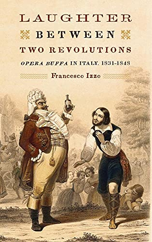 Laughter Between Two Revolutions: Opera Buffa in Italy, 1831-1848 (Eastman Studies in Music, Band 106)