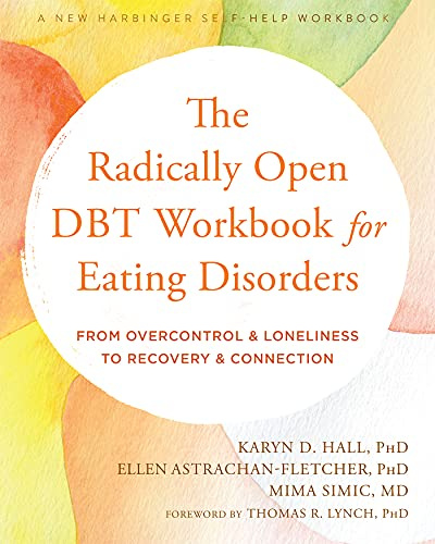 The Radically Open DBT Workbook for Eating Disorders: From Overcontrol and Loneliness to Recovery and Connection