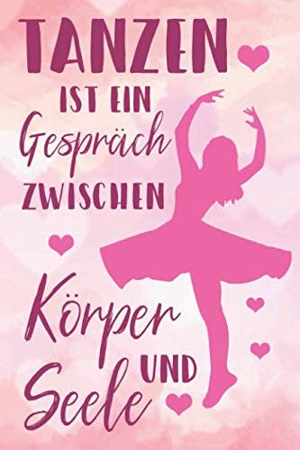 Tanzen Ist Ein Gespräch Zwischen Körper Und Seele: Liniertes Notizbuch für alle Notizen, Termine, Skizzen, Zeichnungen oder Tagebuch ; breites Linienraster; Motiv: Ballett Tänzer Ballerina