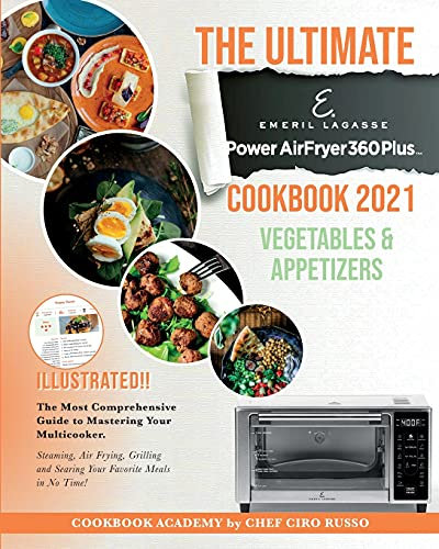 The Ultimate Emeril Lagasse Power AirFryer 360 Plus Cookbook 2021 VEGETABLE AND APPETIZERS: The Most Comprehensive Guide to Mastering Your ... and Searing Your Favorite Meals in No Time!