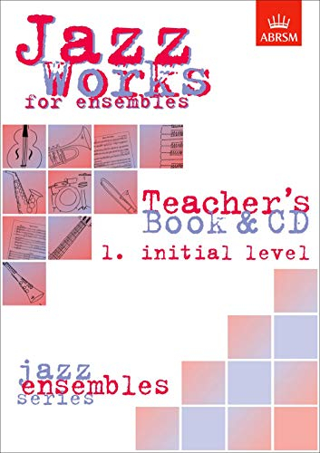Jazz Works for ensembles, 1. Initial Level (Teacher's Book & CD) (ABRSM Exam Pieces)