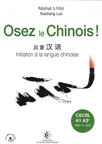 Osez le Chinois: Initiation à la langue chinoise. Cahier d'exercices et corrigés inclus. CECRL A1 A2+. HSK n1 - 3/4. Pistes MP3 à télécharger.