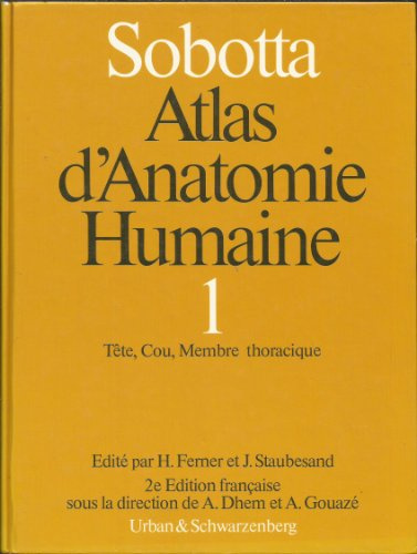 Sobotta : Atlas d'anatomie humaine, tome 1: tête, cou, membres supérieurs, 4e édition: Tome 1, Tête, cou, membre supérieur, 4ème édition