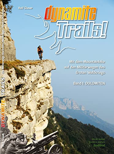 Dynamite Trails!: Mit dem Mountainbike auf den Militärwegen des Ersten Weltkrieges Band 1: Dolomiten (Dynamite Trails!: Mit dem Mountainbike auf den Militärwegen des Ersten Weltkriegs)