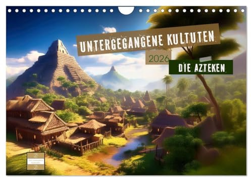 Untergegangene Kulturen - die Azteken (Wandkalender 2026 DIN A4 quer), CALVENDO Monatskalender: Ein Wanddekoration mit KI-generierten Bildern, die ... der Azteken zeigen. (CALVENDO Kunst)