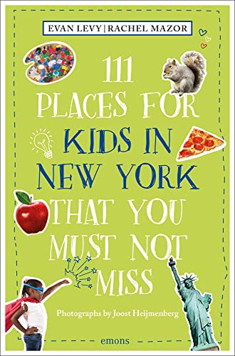 111 Places for Kids in New York That You Must Not Miss (111 Places): Travel Guide