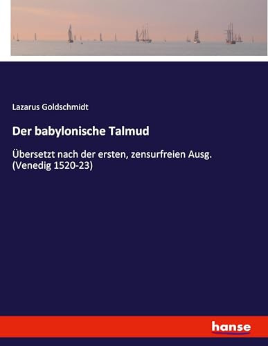 Der babylonische Talmud: Übersetzt nach der ersten, zensurfreien Ausg. (Venedig 1520-23)