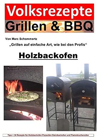 Volksrezepte Grillen & BBQ / Volksrezepte Grillen & BBQ / Volksrezepte Grillen & BBQ - Holzbackofen 1 - 30 Rezepte für den Holzbackofen