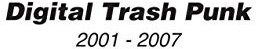 Digital Trash Punk: 2001 - 2007 (GROB Magazin, Band 3)