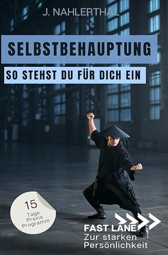 Fast lane zur starken Persönlichkeit / Steh für Dich ein! In 15 Tagen zu Selbstbehauptung und einem starken Ich: Fast lane zur starken Persönlichkeit