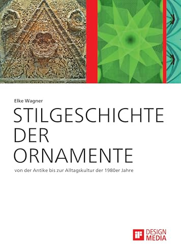 Stilgeschichte der Ornamente: von der Antike bis zur Alltagskultur der 1980er Jahre: Hrsg.: iF DESIGN MEDIA GmbH