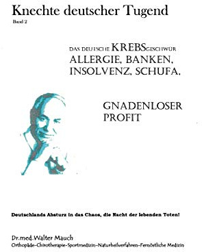 Knechte deutscher Tugend, Band II: Das Deutsche Krebsgeschwür: Allergie, Banken, Insolvenz, Schufa