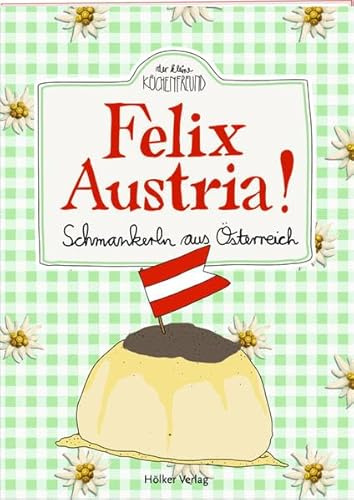 Felix Austria!: Schmankerln aus Österreich (Der kleine Küchenfreund)