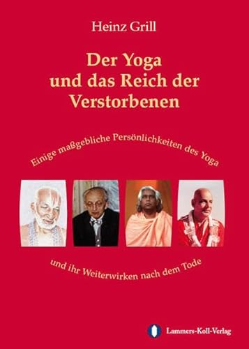 Der Yoga und das Reich der Verstorbenen: Einige maßgebliche Persönlichkeiten des Yoga und ihr Weiterwirken nach dem Tode: Einige maßgebliche ... Weiterwirken nach dem Tode. Gekürzte Ausgabe