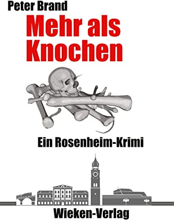 Mehr als Knochen: Ein Rosenheim-Krimi (Privatdetektiv Michael Warthens aus Rosenheim)