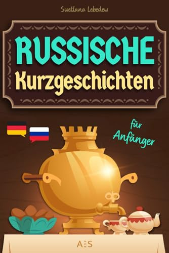 Russische Kurzgeschichten für Anfänger: Mit Leichtigkeit und Spaß Russisch sprechen lernen! (Zweisprachige Geschichten mit farbigen Illustrationen, Vokabeln, Audios und Übungen)