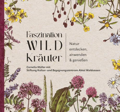 Faszination Wildkräuter: Faszination Wildkräuter