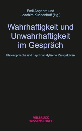 Wahrhaftigkeit und Unwahrhaftigkeit im Gespräch: Philosophische und psychoanalytische Perspektiven