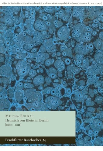 Heinrich von Kleist in Berlin [1800–1811] (Frankfurter Buntbücher)