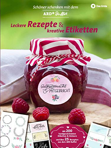 Schöner Schenken mit dem ARD Buffet - Leckere Rezepte und kreative Etiketten: Mit 200 handgezeichneten Etiketten & Stickern und Original-Rezepten aus dem ARD-Buffet, der beliebten TV-Sendung