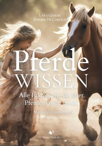 Pferdewissen: Alle Fakten, die du über Pferde wissen musst Mit Einhorn-Special und spannendem Quiz. Besonders schön als Geschenk durch bunte Illustrationen.