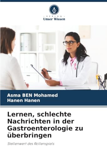 Lernen, schlechte Nachrichten in der Gastroenterologie zu überbringen: Stellenwert des Rollenspiels