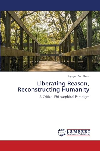 Liberating Reason, Reconstructing Humanity: A Critical Philosophical Paradigm