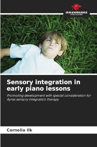 Sensory integration in early piano lessons: Promoting development with special consideration for Ayres sensory integration therapy