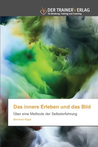 Das innere Erleben und das Bild: Über eine Methode der Selbsterfahrung