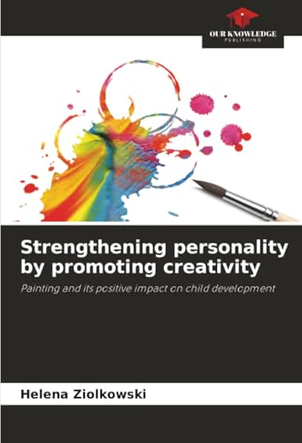 Strengthening personality by promoting creativity: Painting and its positive impact on child development
